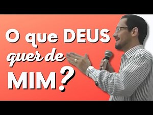 O que Deus quer de mim?