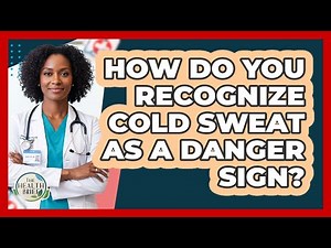 How Do You Recognize Cold Sweat As A Danger Sign?
