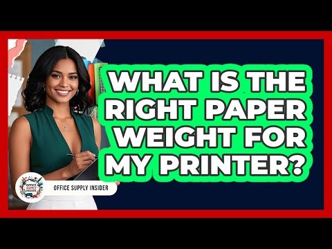 What Is The Right Paper Weight For My Printer?