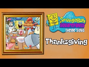 The SpongeBob SquarePants THANKSGIVING Theme Song!!!