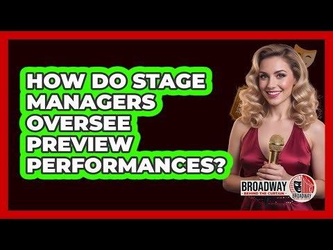 How Do Stage Managers Oversee Preview Performances?