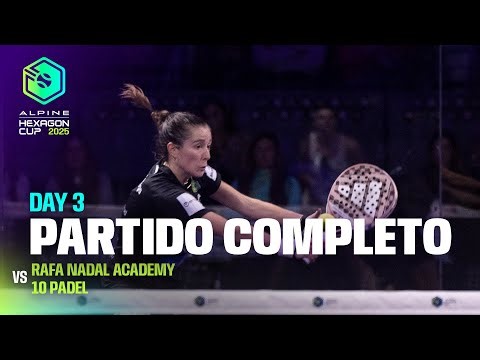 PARTIDO COMPLETO DÍA 3 | Rafa Nadal Academy vs 10 Padel femenino | Hexagon Cup 2026
