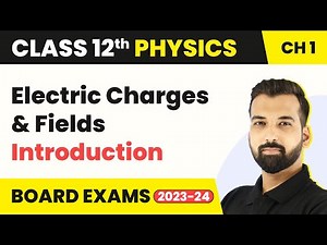 Class 12 Physics Chapter 1 | Electric Charges and Fields - Introduction 2022-23