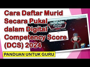 Cara Daftar Murid Secara Pukal dalam Digital Competency Score (DCS) 2024 - Panduan untuk Guru