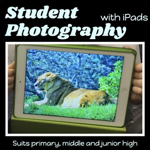 PHOTOGRAPHY using iPADS Unit 1 for ART and STEM - 12 lessons Best Seller G3-8