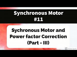 #11 Synchronous Motors and Power factor correction Part III