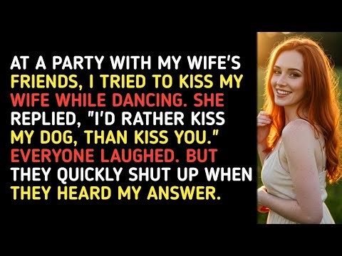 AT A PARTY WITH MY WIFE'S FRIENDS, I TRIED TO KISS MY WIFE WHILE DANCING. SHE REPLIED, "I'D RATHER