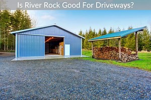 Is River Rock Good For Driveways? - Just Yardz