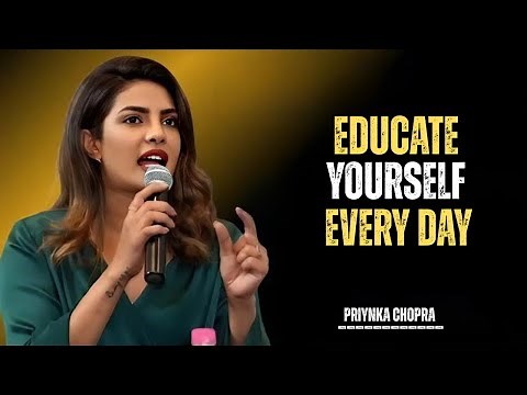 PRIYANKA CHOPRA___Educate Yourself Every Day: Unlock Your True Potential” BEST MOTIVATIONAL SPEECH