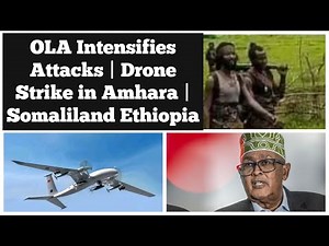 OLA Intensifies Attacks | Drone Strike in Amhara | Somaliland Ethiopia