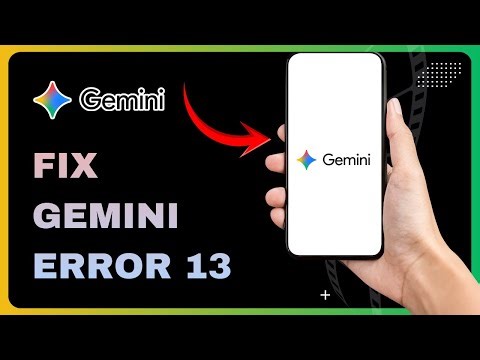 How To Fix Gemini Error 13