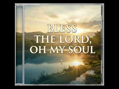 "Bless The Lord, Oh My Soul"