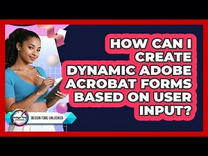 How Can I Create Dynamic Adobe Acrobat Forms Based On User Input? - Design Tool Unlocked
