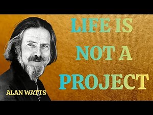 When Nothing Is Achieved, Everything Is Complete — Alan Watts