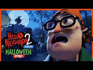 Hello neighbor 2 patch 9 Halloween update (12 minutes gameplay)