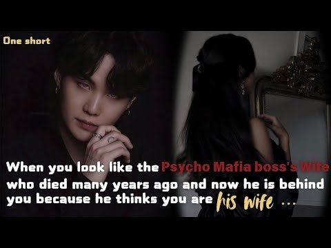 When you look like the Psycho Mafia boss's Wife who died many years ago ... || Yoongi FF || Yn FF ||