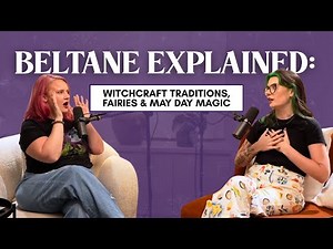 Beltane Explained: Witchcraft Traditions, Fairies & May Day Magic