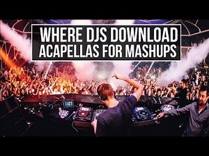 HOW TO FIND VOCALS / ACAPELLAS for DJ MASHUPS
