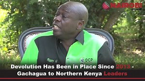 Devolution has been in place since 2013, and leaders from Northern Kenya have deliberately refused to develop institutions. Since 2013, Wajir County has received Ksh99.6 billion, Marsabit County Ksh76.83 billion, Garissa County Ksh81.7 billion, and Mandera County Ksh119 billion - Rigathi Gachagua. | Nairobi Leo