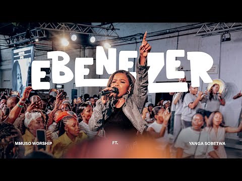 Mmuso Worship - Ebenezer feat. Yanga Sobetwa, Busi Sibiya & Oncemore Six (Official Video)