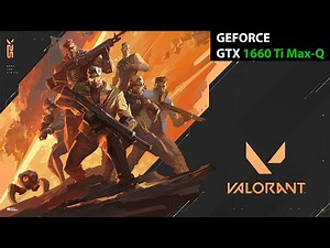 Valorant: GTX 1660 Ti Max-Q - I7 9750H (FULL HD High Settings)