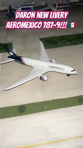 New Model! | Daron New Livery Aero Mexico 787-9 🇲🇽 #aviation #modelairport #modelairplane #daron