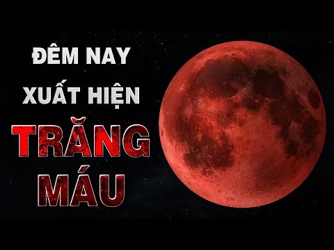 Đêm nay xuất hiện “Trăng Máu” – Nguyệt Thực Toàn Phần ấn tượng nhất của năm | Top thú vị |