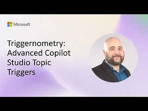 Triggernometry: Advanced Copilot Studio Topic Triggers