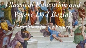 What Is a Classical Education and Where Do I Begin?