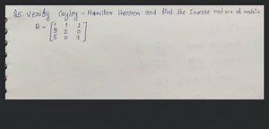 Q5. veriby cayley - Hamilton theorem and find the Inverse matri... | Filo