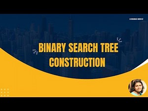24. Binary Search Tree (BST) - Construction