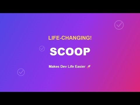 Scoop is "LIFE-CHANGING" for developers!