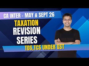 TDS, TCS Under GST | CA Inter. Tax Revision Series | May/Sept. '26/Jan. '27 | CA Nishant Kumar