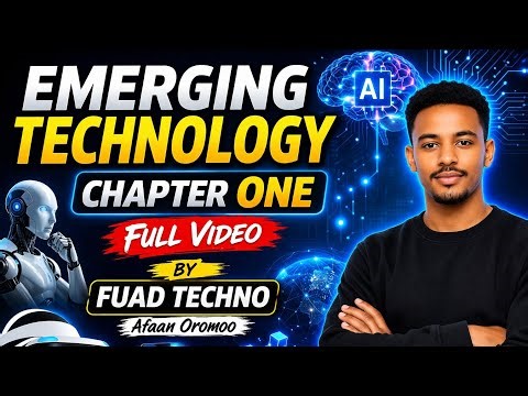 Emerging Technology Chapter One Full Video by Afaan Oromoo | Fuad Techno