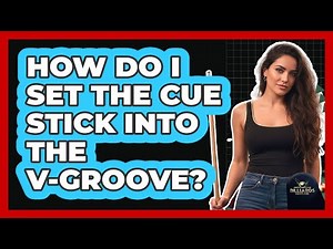 How Do I Set the Cue Stick into the V-Groove?