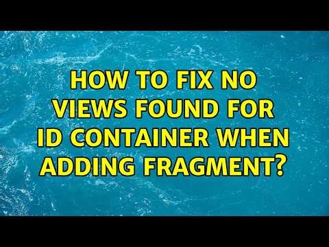 How to fix no views found for id container when adding fragment?