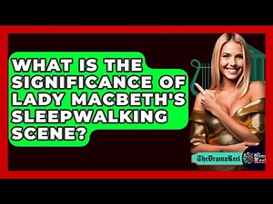 What Is The Significance Of Lady Macbeth's Sleepwalking Scene? - The Drama Reel