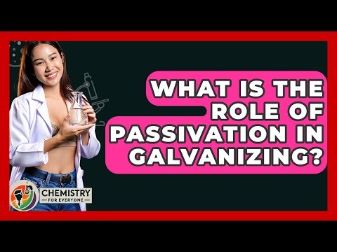 What Is The Role Of Passivation In Galvanizing? - Chemistry For Everyone