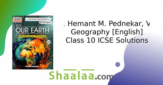 Austine Vas, Hemant M. Pednekar, Vidhya Malar Solutions for Geography Our Earth [English] Class 10 ICSE | Shaalaa.com