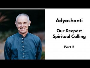 Adyashanti Satsang - Our Deepest Spiritual Calling - Part 2