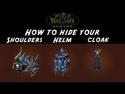 [World of Warcraft] How to Hide Your Shoulders, Helmet, and Cloak in the Legion Pre Patch