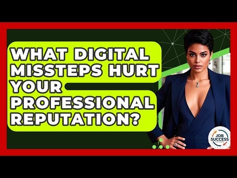 What Digital Missteps Hurt Your Professional Reputation? - Job Success Network