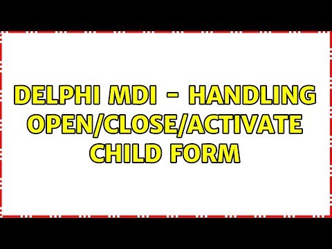 Delphi MDI - handling open/close/activate child form (2 Solutions!!)