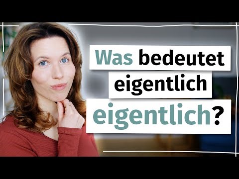 So benutzt du „eigentlich“ richtig – Deutsch B2, C1