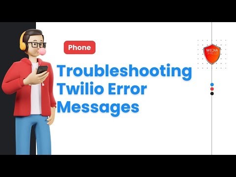 How to Troubleshoot Twilio Error Messages in Media Shield