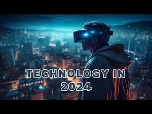 Technology In 2024 | A Glimpse into the Future of Innovation