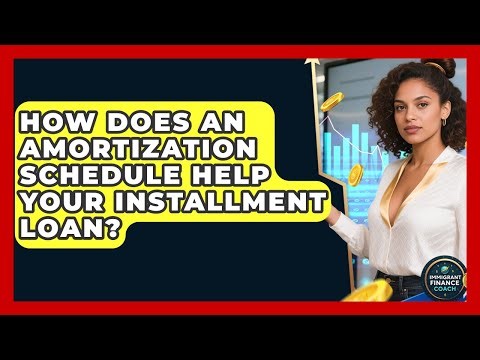 How Does An Amortization Schedule Help Your Installment Loan? - Immigrant Finance Coach