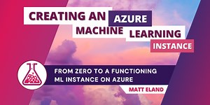 Creating an Azure Machine Learning Instance