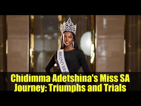 Chidimma Adetshina's Miss SA Journey: Triumphs and Trials