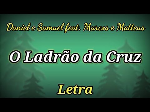 O Ladrão da Cruz (LETRA) Daniel e Samuel Feat. Marcos e Matteus